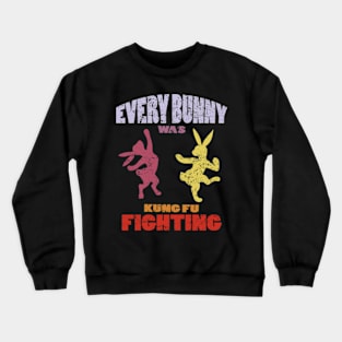 Every Bunny was Kung Fu Fighting Crewneck Sweatshirt